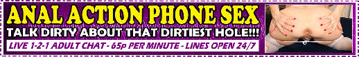 Anal action phone sex chat line