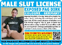 Male slut exposure ID card for big dick faggot Dirk from Cologne Male slut exposure ID card for big dick faggot Dirk from Cologne